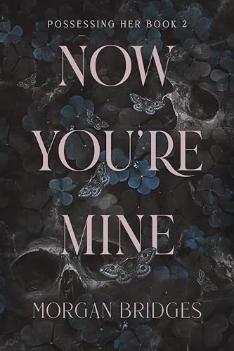 Now You’re Mine By Morgan Bridges