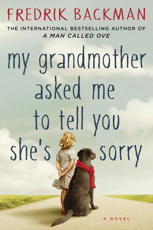 My Grandmother Asked Me to Tell You She’s Sorry By Fredrik Backman