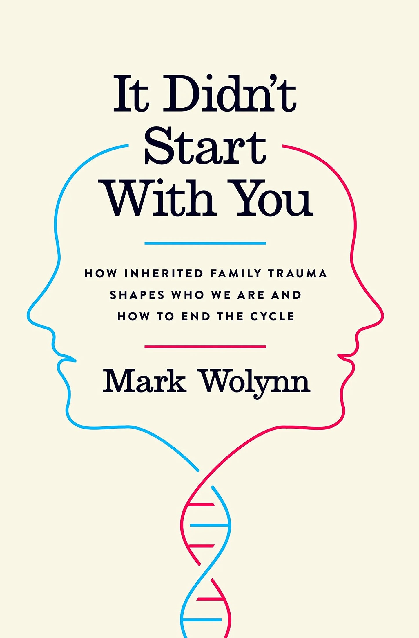 It Didn’t Start with You: How Inherited Family Trauma Shapes Who We Are and How to End the Cycle By Mark Wolynn