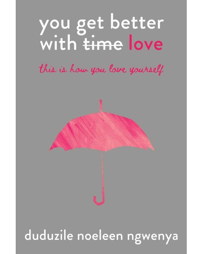 You Get Better With Love - This Is How You Love Yourself By Duduzile Noeleen Ngwenya