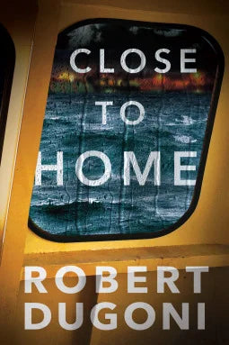 Close to Home By Robert Dugoni