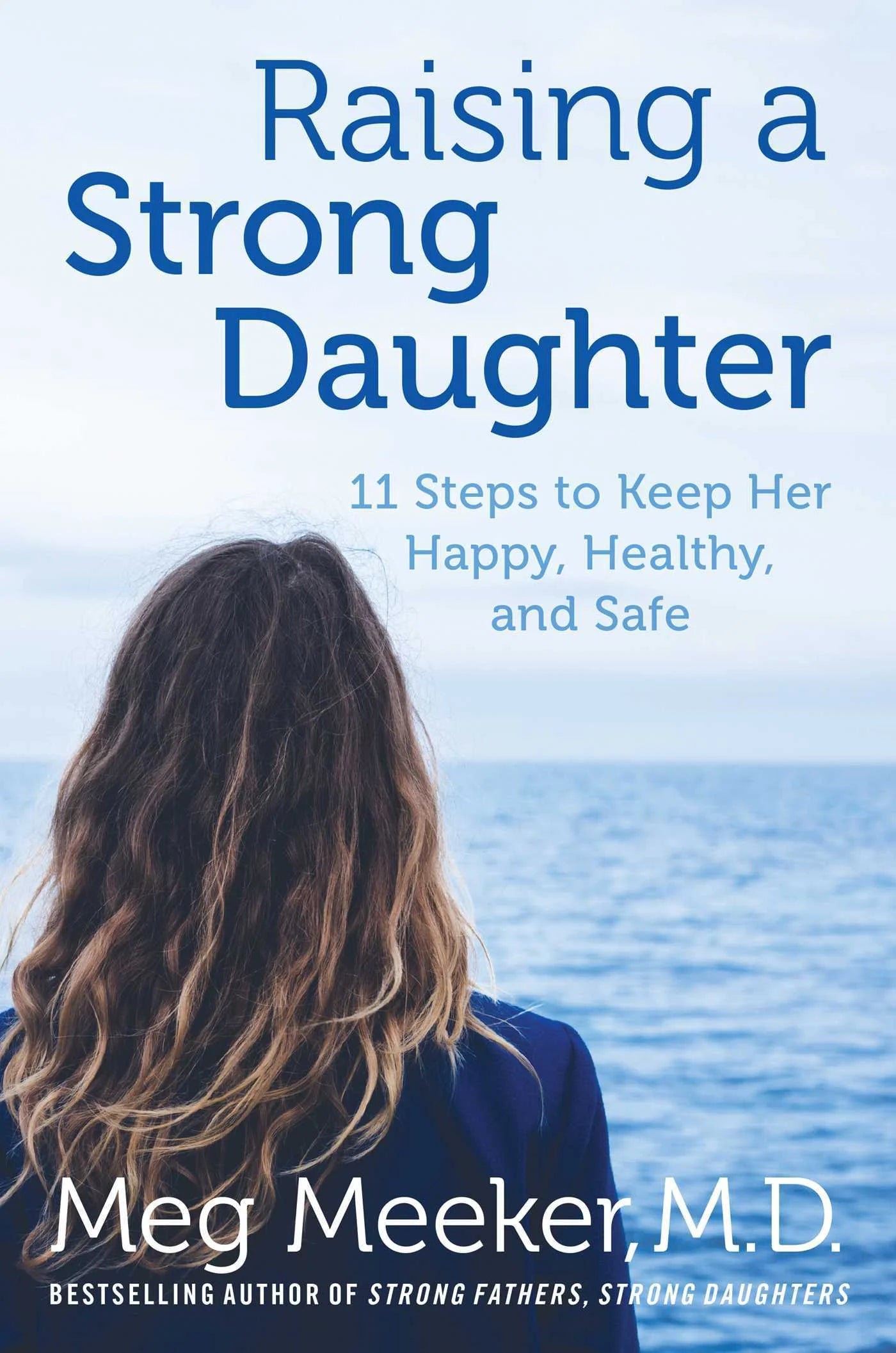 Raising a Strong Daughter in a Toxic Culture By Meg Meeker