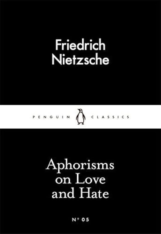 Aphorisms on Love and Hate By Friedrich Nietzsche