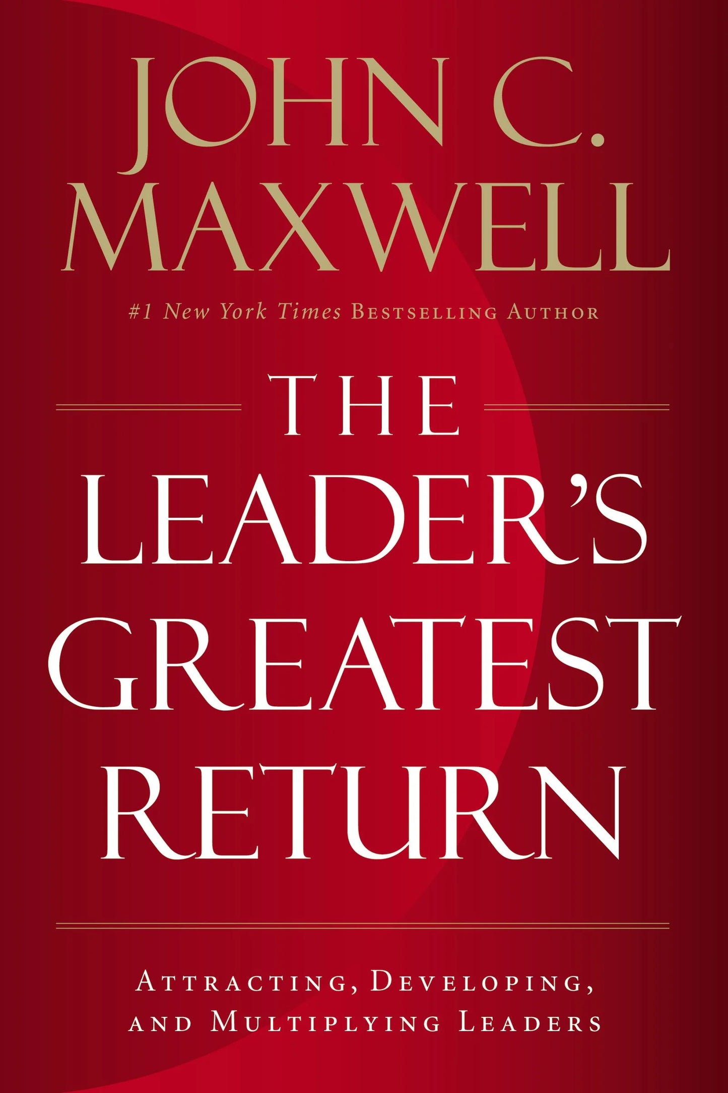 The Leader’s Greatest Return By John C. Maxwell