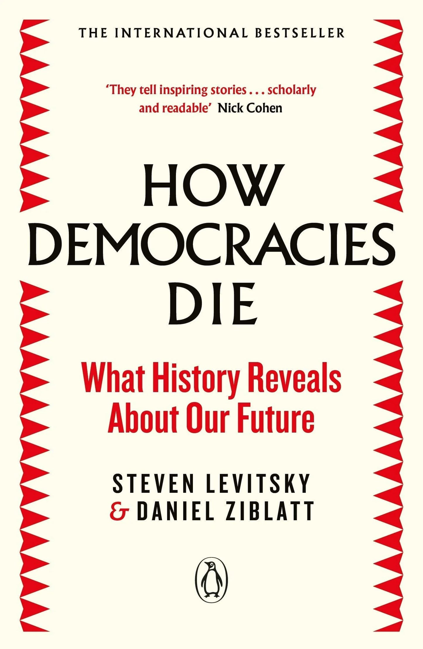 How Democracies Die: What History Reveals About Our Future By Steven Levitsky , Daniel Ziblatt