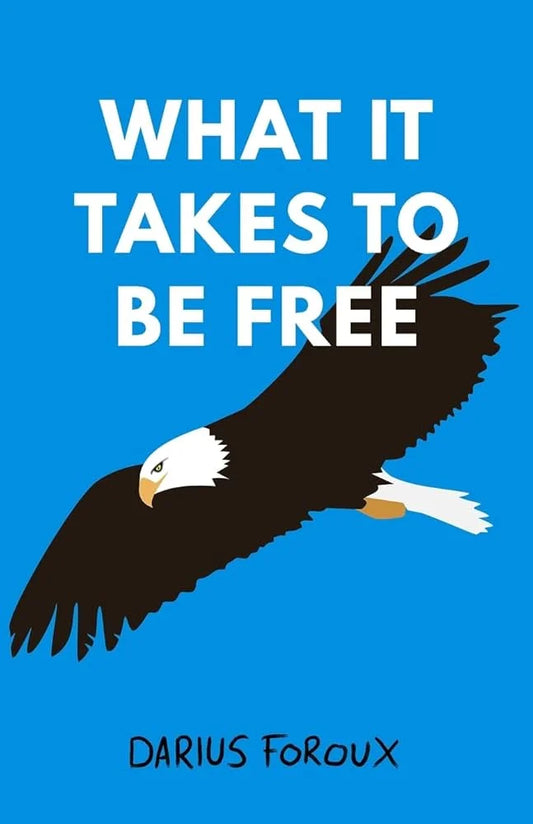 What It Takes To Be Free By Darius Foroux