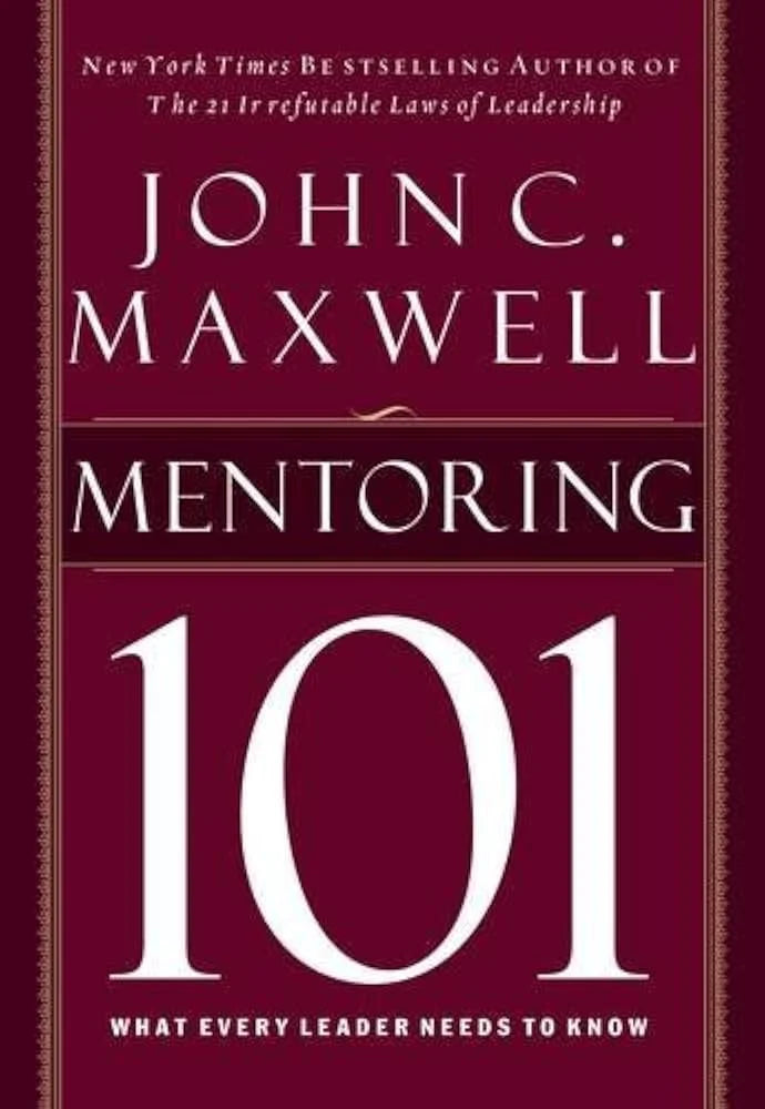Mentoring 101 By John C. Maxwell