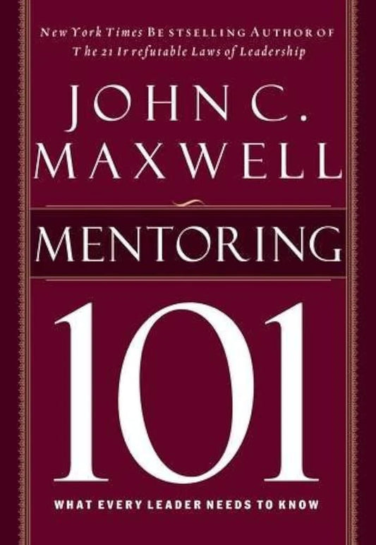 Mentoring 101 By John C. Maxwell