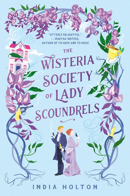 The Wisteria Society of Lady Scoundrels By India Holton
