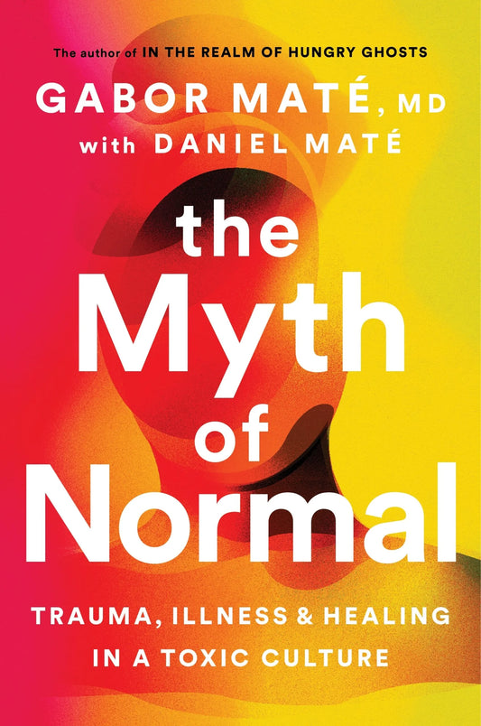 The Myth of Normal By Gabor Maté