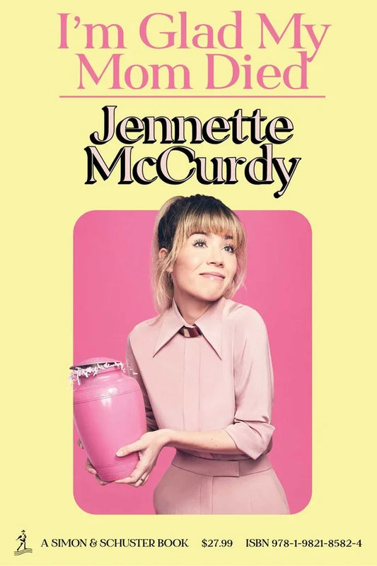 I’m Glad My Mom Died By Jennette McCurdy