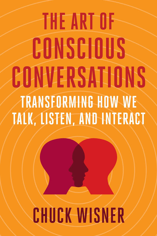 The Art of Conscious Conversations By Chuck Wisner