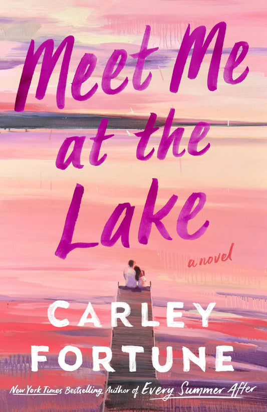 Meet Me at the Lake By Carley Fortune