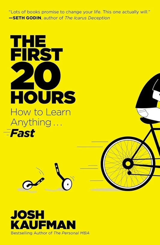 The First 20 Hours: How to Learn Anything…Fast By Josh Kaufman