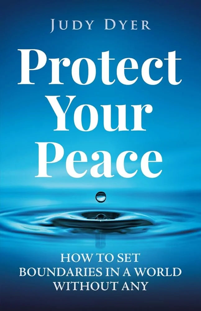 Protect Your Peace By Judy Dyer