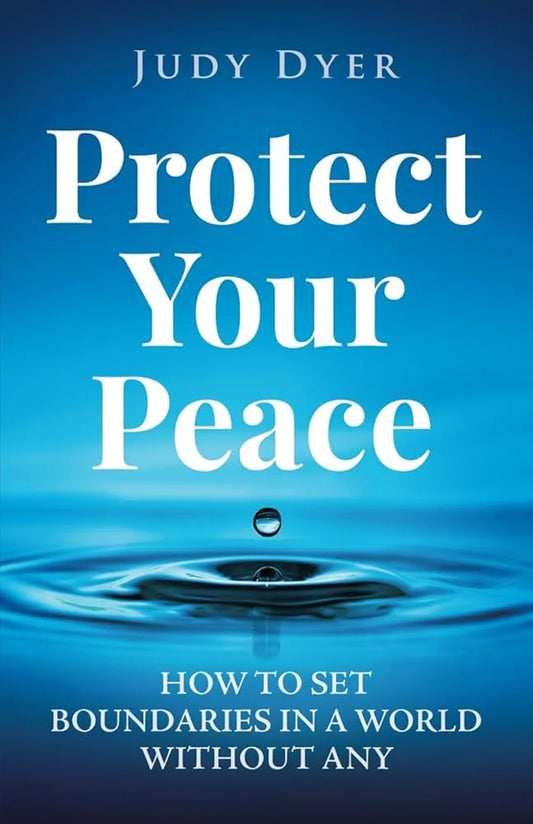 Protect Your Peace By Judy Dyer