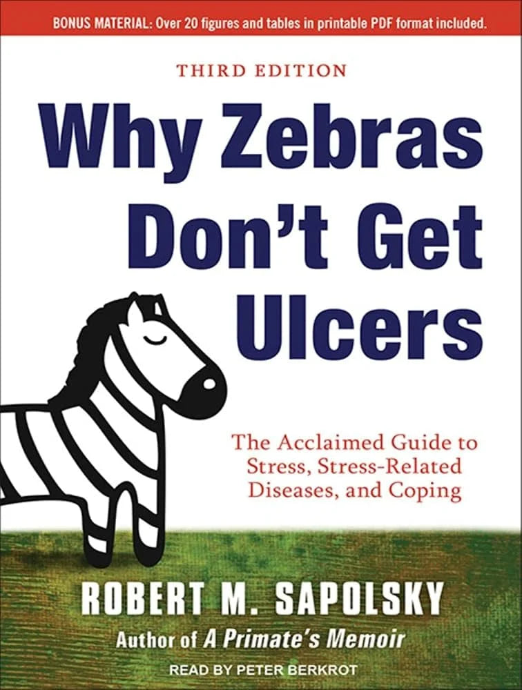 Why Zebras Don’t Get Ulcers By Robert M. Sapolsky