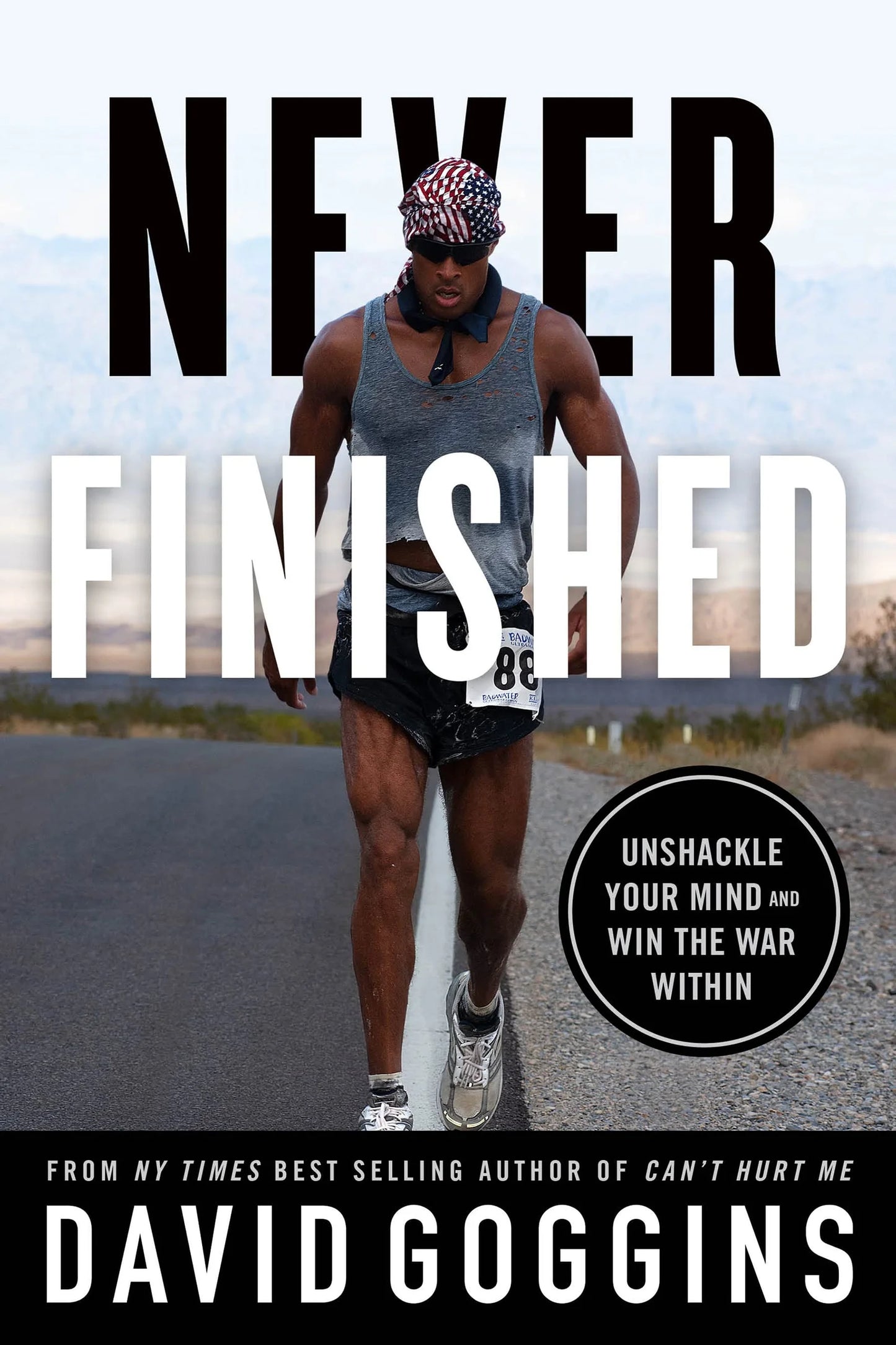 Never Finished: Unshackle Your Mind and Win the War Within By David Goggins