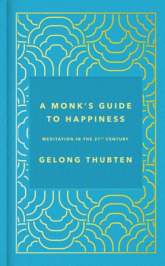 A Monk’s Guide to Happiness By Gelong Thubten