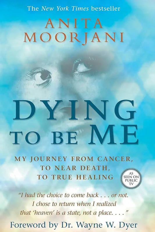 Dying to Be Me By Anita Moorjani