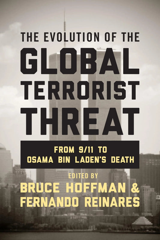 The Evolution of the Global Terrorist Threat By Bruce Hoffman, Fernando Reinares