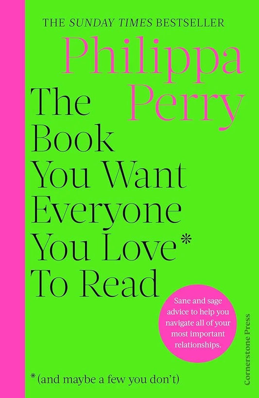 The Book You Want Everyone You Love* To Read * By Philippa Perry