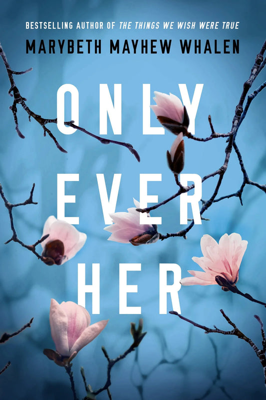 Only Ever Her By Marybeth Mayhew Whalen
