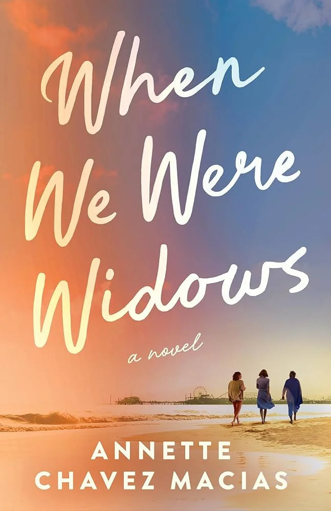 When We Were Widows By Annette Chavez Macias