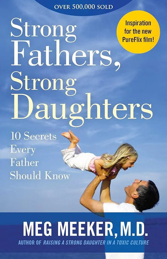Strong Fathers, Strong Daughters By Meg Meeker