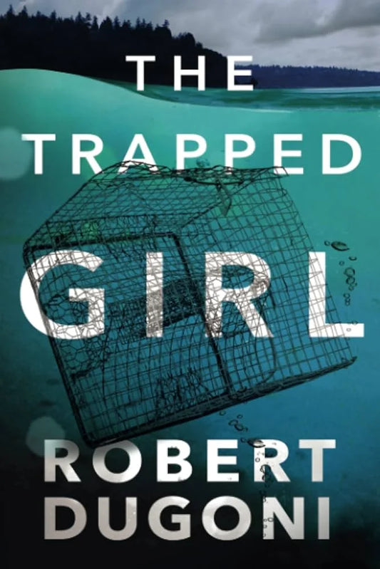 The Trapped Girl By Robert Dugoni