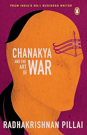 Chanakya and the Art of War  by Radhakrishnan Pillai