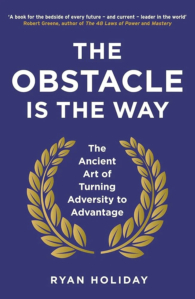 The Obstacle Is the Way By Ryan Holiday