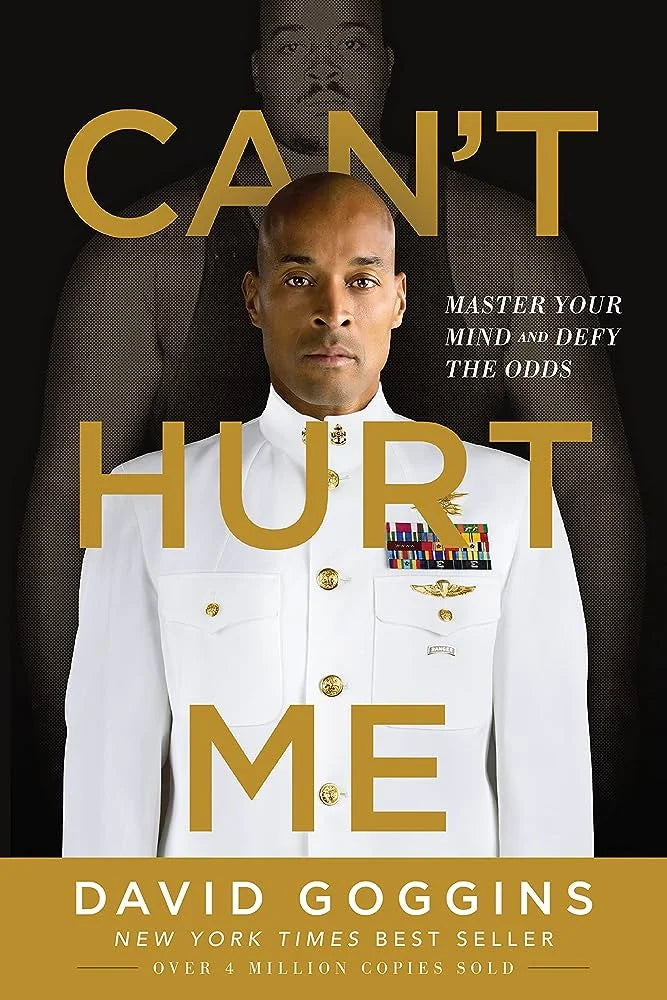 Can’t Hurt Me: Master Your Mind and Defy the Odds By David Goggins