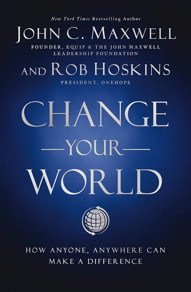 Change Your World By John C. Maxwell