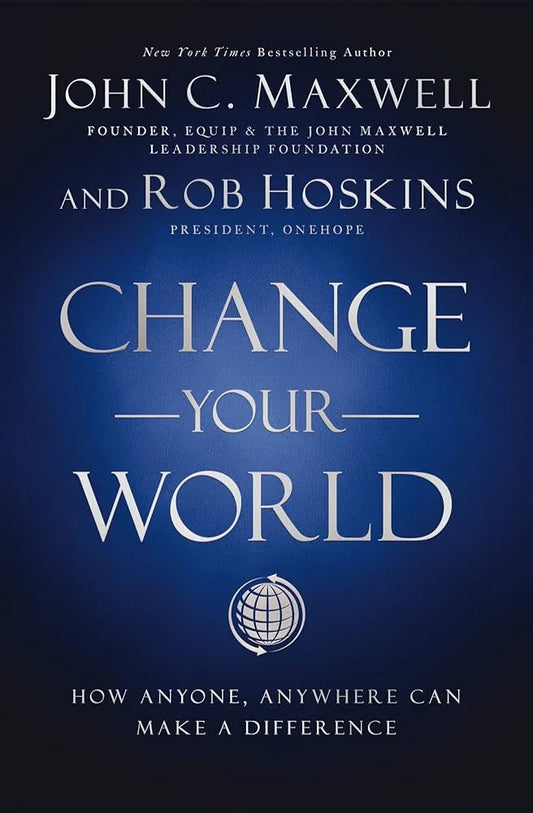 Change Your World By John C. Maxwell