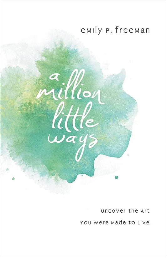 A Million Little Ways By Emily P. Freeman