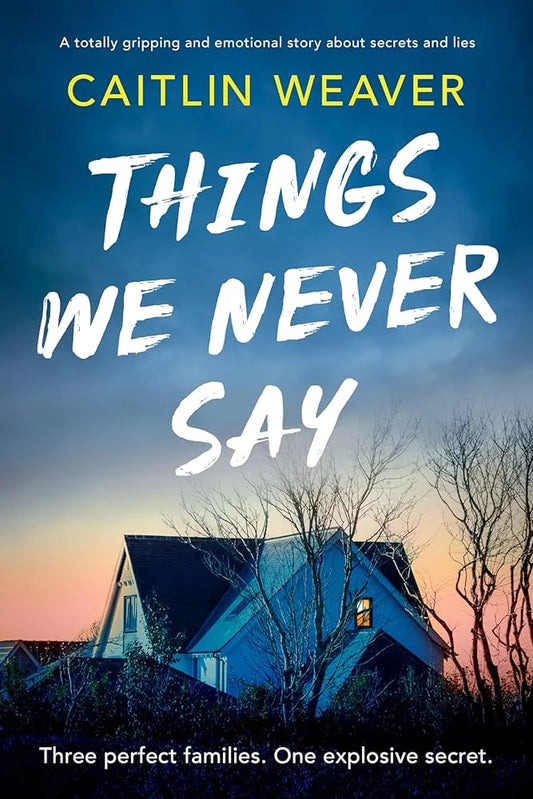 Things We Never Say By Caitlin Weaver
