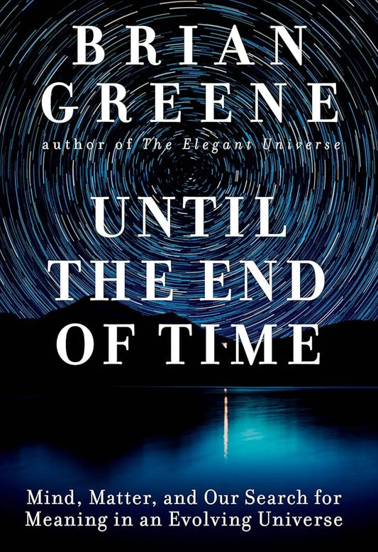 Until the End of Time By Brian Greene