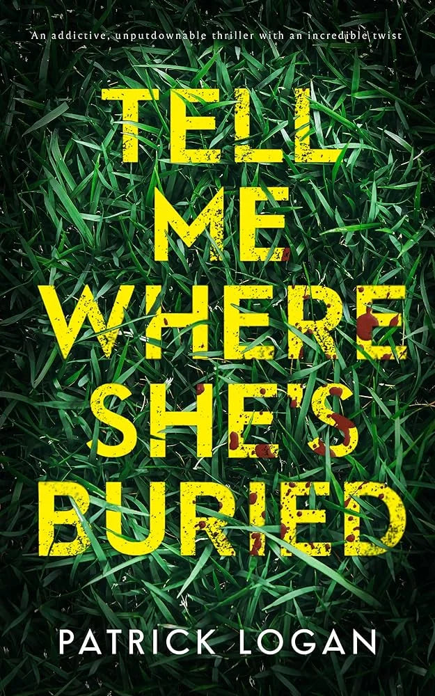 Tell Me Where She’s Buried By Patrick Logan