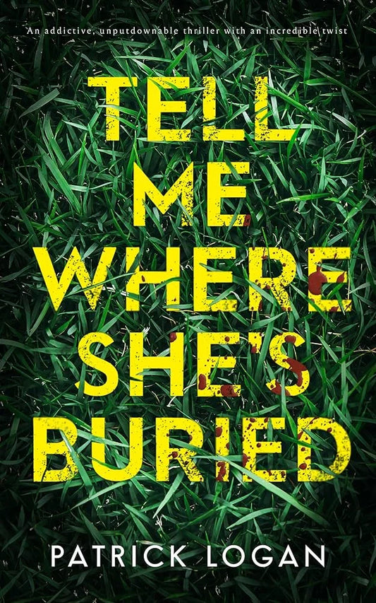 Tell Me Where She’s Buried By Patrick Logan