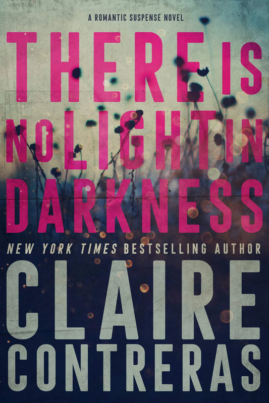 There is No Light in Darkness By Claire Contreras