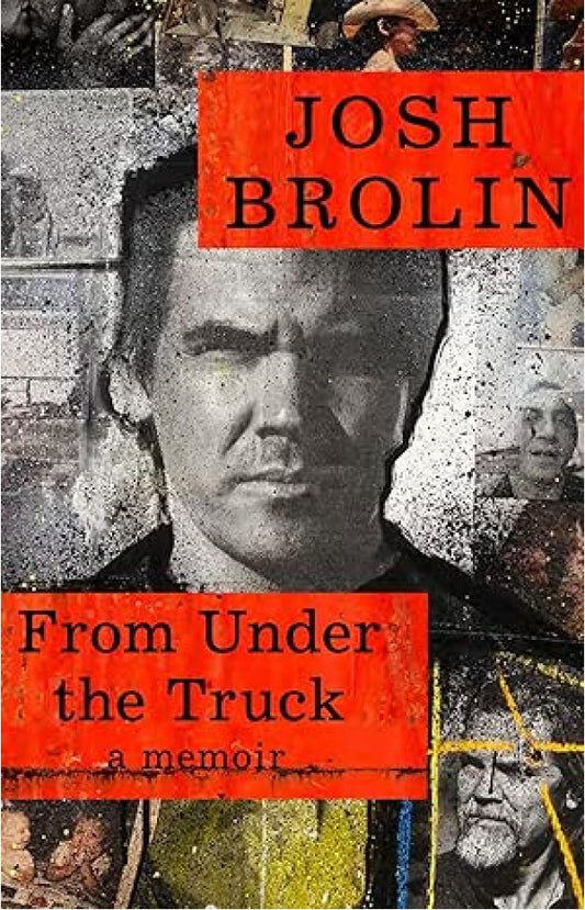 From Under the Truck By: Josh Brolin