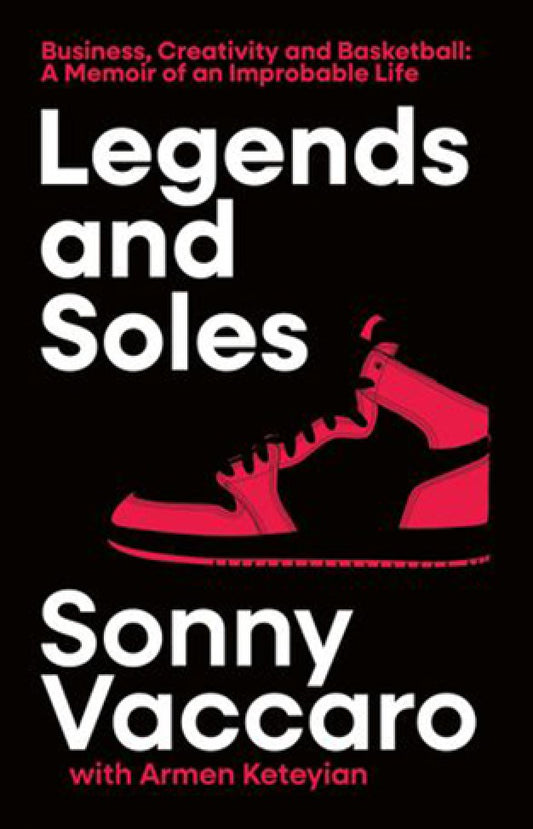 Legends and Soles - The Memoir of an American Original By: Sonny Vaccaro