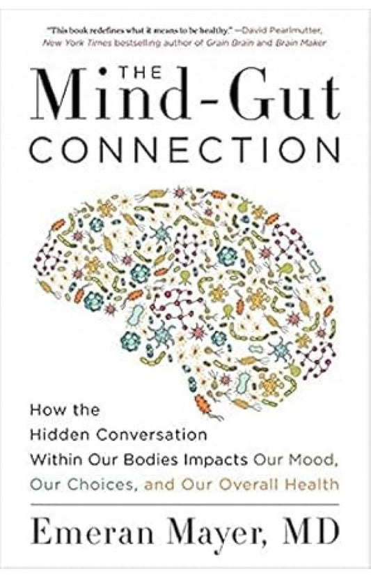 The Mind Gut Connection By: Emeran Mayer