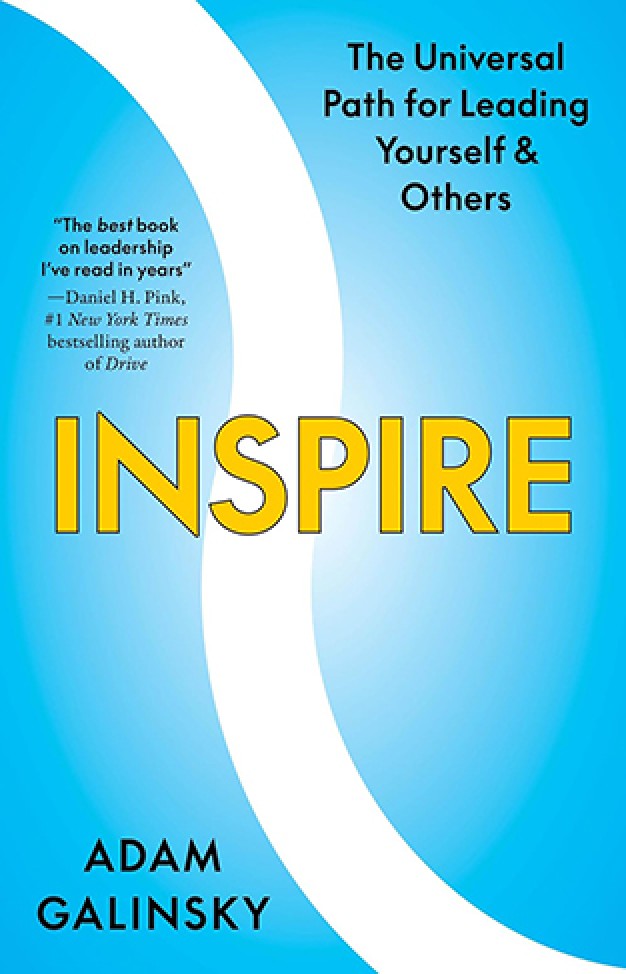 Inspire - The Universal Path for Leading Yourself and Others By: Adam Galinsky