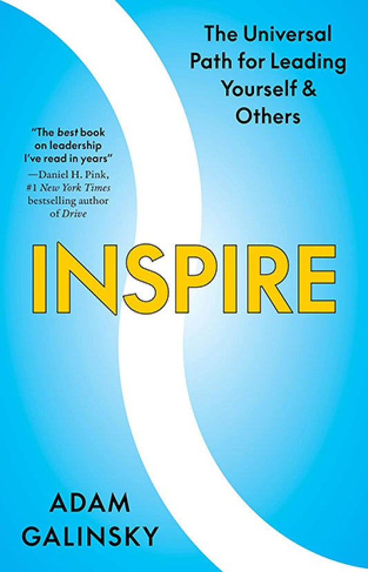 Inspire - The Universal Path for Leading Yourself and Others By: Adam Galinsky