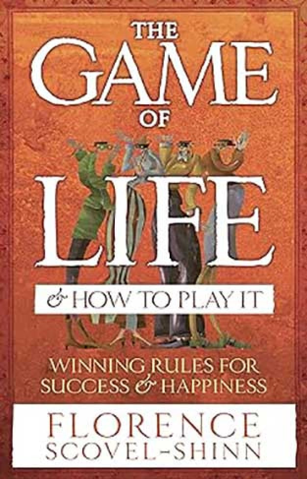 The Game of Life and how to Play it By: Florence Scovel Shinn