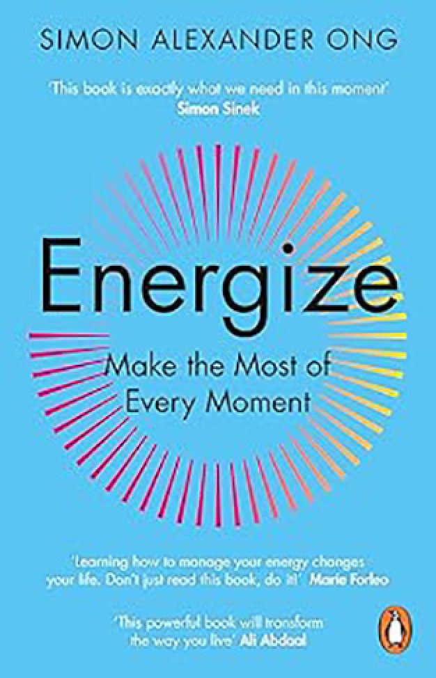 Energize: Make the Most of Every Moment By: Simon Alexander Ong