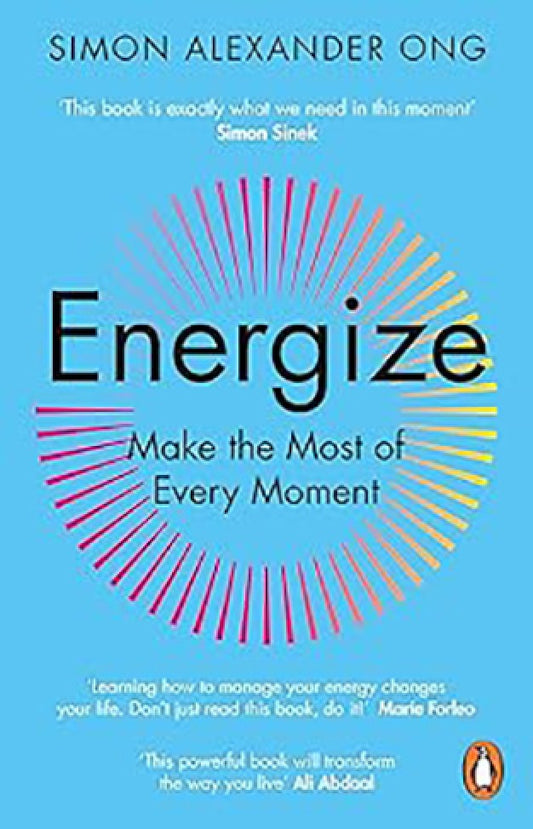 Energize: Make the Most of Every Moment By: Simon Alexander Ong