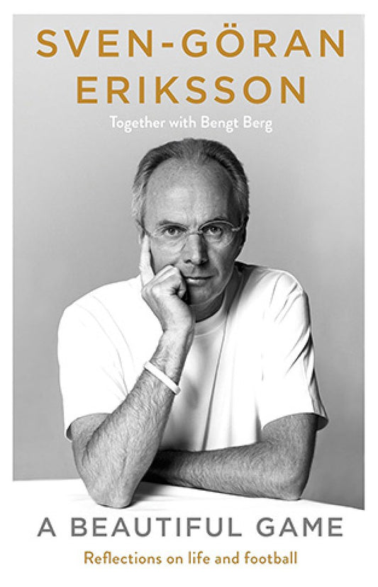 A Beautiful Game By: Sven-Göran Eriksson